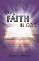 HAVE FAITH IN GOD A Family's Victorious Triumph Over Leukemia 1545635714 Book Cover