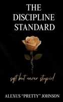The Discipline Standard: Soft But Never Stupid B0FWRXXDHT Book Cover