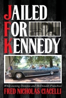 JFK Jailed For Kennedy: While owning Dominos and McDonalds Franchises B0BVY2B4Y2 Book Cover