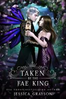 Taken by the Fae King (Of Fate and Kings) 164253398X Book Cover