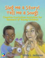 Sing Me a Story! Tell Me a Song!: Creative Curriculum Activities for Teachers of Young Children 1401837298 Book Cover