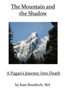 The Mountain and the Shadow, A Pagan's Journey Into Death 0557822041 Book Cover