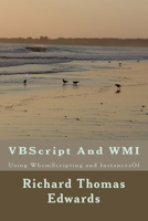 VBScript And WMI: Using WbemScripting and InstancesOf 1720982368 Book Cover