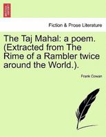 The Taj Mahal: a poem. (Extracted from The Rime of a Rambler twice around the World.). 1241169179 Book Cover