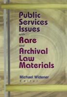 Public Services Issues with Rare and Archival Law Materials 0789014076 Book Cover