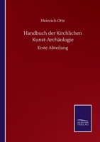 Handbuch der Kirchlichen Kunst-Archäologie: Erste Abteilung (German Edition) 3752514213 Book Cover