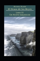 El Ocaso de los Reyes: Libro III - Un nuevo Amanecer B08B37VPYT Book Cover