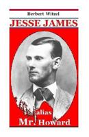 Jesse James alias Mr. Howard: die Geschichte des beruehmtesten amerikanischen Banditen 1492329479 Book Cover