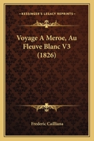 Voyage a Meroe, Au Fleuve Blanc V3 (1826) 1167678958 Book Cover