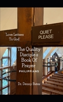 The Book of Philippians: “Love Letters To God”: The Quality Disciple's Book of Prayer B0CJKTR3HJ Book Cover
