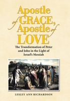 Apostle of Grace, Apostle of Love: The Transformation of Peter and John in the Light of Israel's Messiah B0GYZD3XQM Book Cover