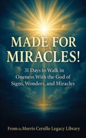 Made for Miracles!: 31 Days to Walk in Oneness with the God of Signs, Wonders, and Miracles (The Morris Cerullo Legacy Library) 1948816490 Book Cover