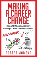 Making a Career Change: Help With Changing Careers Finding a Career That Works for You 173302963X Book Cover