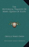 The Historical Tragedy Of Mary, Queen Of Scots 0530803364 Book Cover