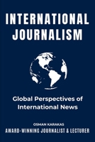 International Journalism: Global Perspectives of International News B0CGCFPF86 Book Cover