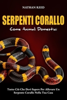 SERPENTI CORALLO Come Animali Domestici: Tutto Ciò Che Devi Sapere Per Allevare Un Serpente Corallo Nella Tua Cas (Italian Edition) B0F1Z423JM Book Cover