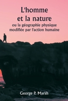 L'homme et la nature ou la géographie physique modifiée par l'action humaine 9359252050 Book Cover