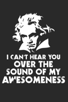 I Can't Hear You Over The Sound Of My Awesomeness: A5 Notenblätter Sheet Musiknoten I Ludwig Van Beethoven I Pianist I Symphonie I Klassik I Musik I ... I Fünfte I Bonn I Geschenk (German Edition) 168735118X Book Cover