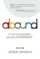 Abound: A call to purposeful servant leadership 1961198029 Book Cover