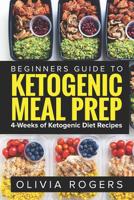 Ketogenic Meal Prep: Beginners Guide to Meal Prep 4-Weeks of Ketogenic Diet Recipes (28 Full Days of Keto Meals) 1922304107 Book Cover