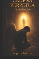 CADENA PERPETUA: La Redención (Spanish Edition) B0GQBSM5N5 Book Cover