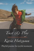 Trust and Play: Playful poems for joyful moments B08L3XCFT7 Book Cover