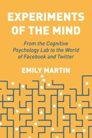 Experiments of the Mind: From the Cognitive Psychology Lab to the World of Facebook and Twitter 0691177317 Book Cover