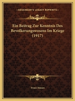 Ein Beitrag Zur Kenntnis Des Bevolkerungswosens Im Kriege (1917) 1169528325 Book Cover