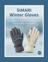 SIMARI WINTER GLOVES: THE ULTIMATE GUIDE TO WARMTH, COMFORT, AND EVERYDAY PERFORMANCE B0GBKYH2YZ Book Cover