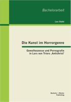 Die Kunst im Horrorgenre: Gewaltexzesse und Pornografie in Lars von Triers ‚Antichrist' 3656327858 Book Cover