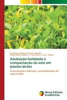 Adubação fosfatada e compactação do solo em plantio direto: Crescimento radicular e produtividade da soja e milho 6202046821 Book Cover