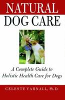 Natural Dog Care: A Complete Guide to Holistic Health Care for Dogs 1885203470 Book Cover
