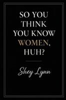 So You Think You Know Women, Huh? B0G44PMHBD Book Cover