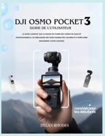 Dji Osmo Pocket 3 Guide de l'utilisateur: Le guide complet sur la façon de filmer des vidéos de qualité professionnelle, de débloquer des ... et d'améliorer rapidement votre contenu B0FSL4L8GZ Book Cover