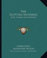 The Egyptian Mysteries: Rites, Symbols And Offerings 1425331971 Book Cover
