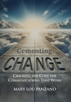 Cementing Change-Cracking the Code for Communications that Work 1949504476 Book Cover