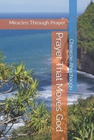 Prayer That Moves God: Miracles Through Prayer B0DBGDDSQD Book Cover