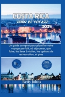 COSTA RICA GUIDE DE VOYAGE 2024: Un guide complet pour planifier votre voyage parfait, où séjourner, que faire, les lieux à visiter, les options de restauration, et plus (French Edition) B0CW6J8PYX Book Cover
