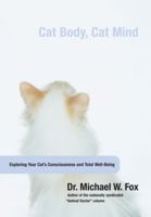 Cat Body, Cat Mind: Exploring Feline Consciousness and Total Well-Being 1599210622 Book Cover