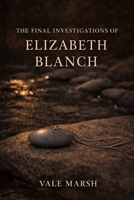 The Final Investigations Of Elizabeth Blanch (The Before the War Series by Vale Marsh) B0GVDRXBDK Book Cover