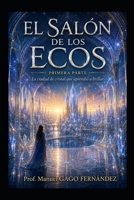 EL SALÓN DE LOS ECOS PRIMERA PARTE: La ciudad de cristal que aprendió a brillar (Cuentos, Teatro y Literatura Escénica) (Spanish Edition) B0H87TX313 Book Cover
