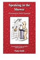 Speaking in the Shower: Presentation Skills Exposed 0980725607 Book Cover