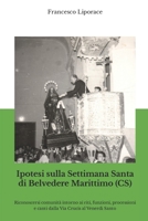 Ipotesi sulla Settimana Santa di Belvedere Marittimo (CS): Riconoscersi comunità intorno ai riti, funzioni, processioni e canti dalla Via Crucis al Venerdì Santo 1980409390 Book Cover