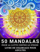 50 Mandalas Pour la lutte Contre le Stress Livre de Coloriage pour Adultes: Coloriages de Mandala pour adultes contient 50 couvertures de livre de ... anti-stress pour adultes (French Edition) B08JF5M257 Book Cover