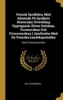 Svensk Spr�kl�ra, Med Afseende P� Spr�kets Historiska Utveckling Upptagande �fven Gotiskan, Fornnorskan Och Fornsvenskan I Jemf�relse Med De Svenska Landskapsm�len: Med 2 Stentryckta Blad 1011322390 Book Cover