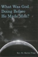 What Was God Doing Before He Made Man? 1499066538 Book Cover