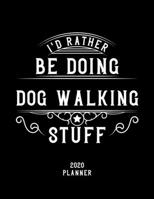 I'd Rather Be Doing Dog Walking Stuff 2020 Planner: Dog Walking Fan 2020 Planner, Funny Design, 2020 Planner for Dog Walking Lover, Christmas Gift for Dog Walking Lover 1678563102 Book Cover