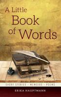 A Little Book of Words: Short stories, Memoirs, Poems 1916081916 Book Cover