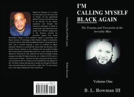 I'm Calling Myself Black Again : The Traumas and Viewpoints of the Invisible Man 1532379811 Book Cover