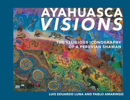 Ayahuasca Visions: The Religious Iconography of a Peruvian Shaman 1556433115 Book Cover